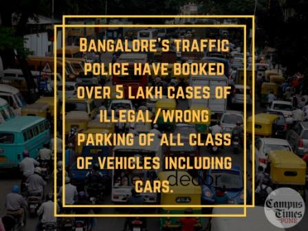 Bangalore's traffic police booked over 5 lakh cases of illegal-wrong parking of all class of vehicles including cars.